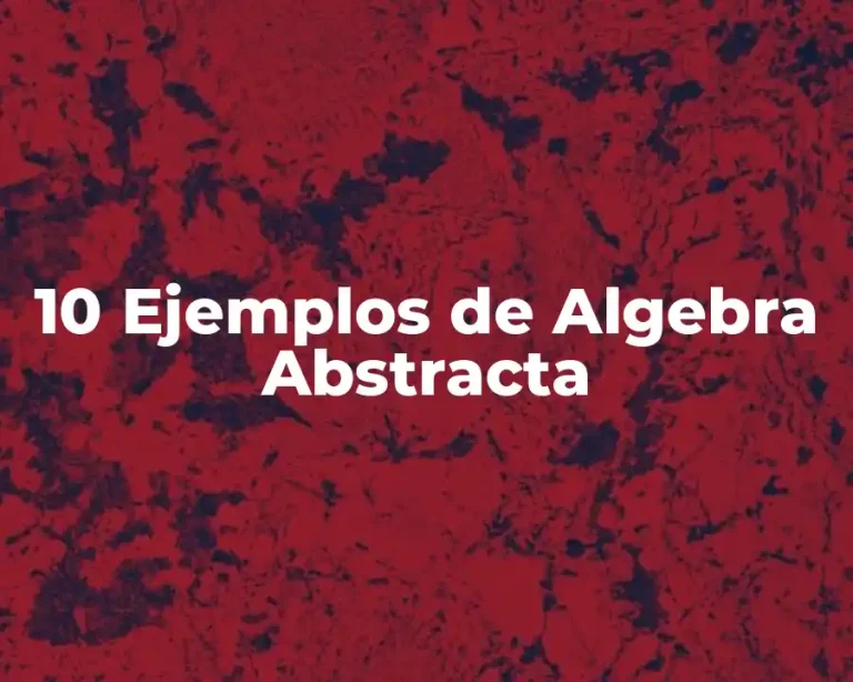 10 Ejemplos de Algebra Abstracta