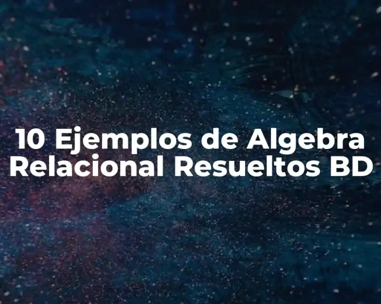 10 Ejemplos de Algebra Relacional Resueltos BD