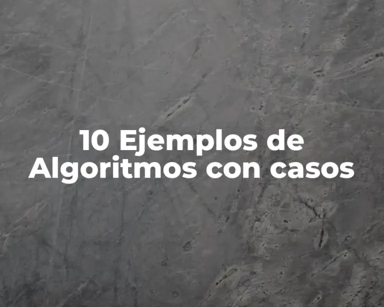 10 Ejemplos de Algoritmos con casos