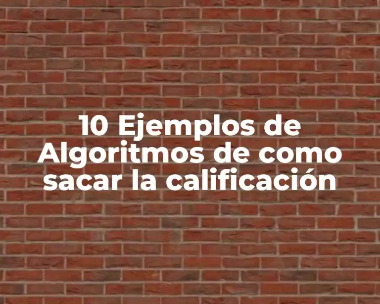 10 Ejemplos de Algoritmos de como sacar la calificación