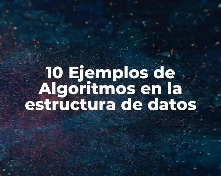 10 Ejemplos de Algoritmos en la estructura de datos