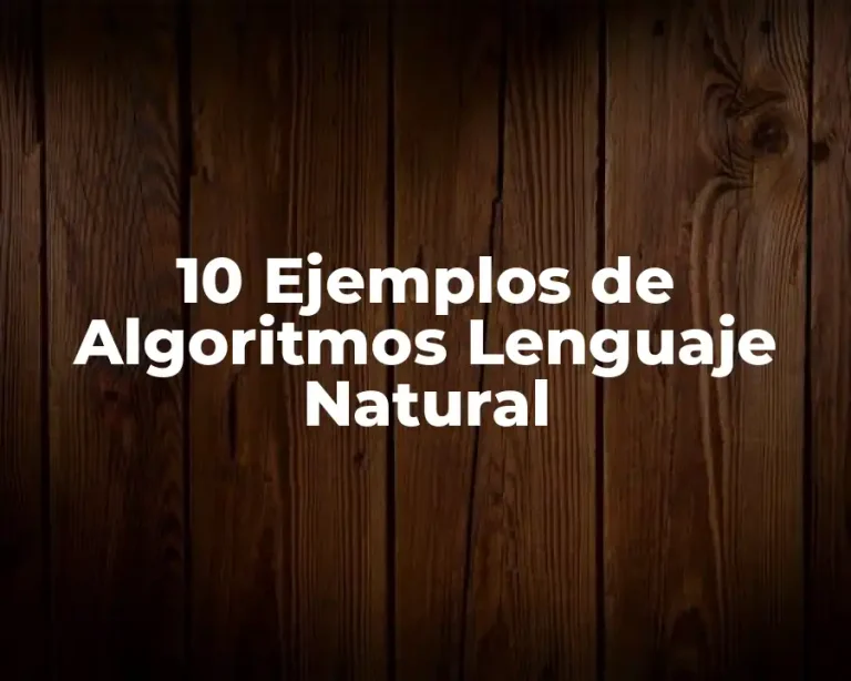 10 Ejemplos de Algoritmos Lenguaje Natural