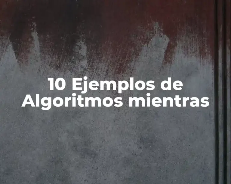10 Ejemplos de Algoritmos mientras