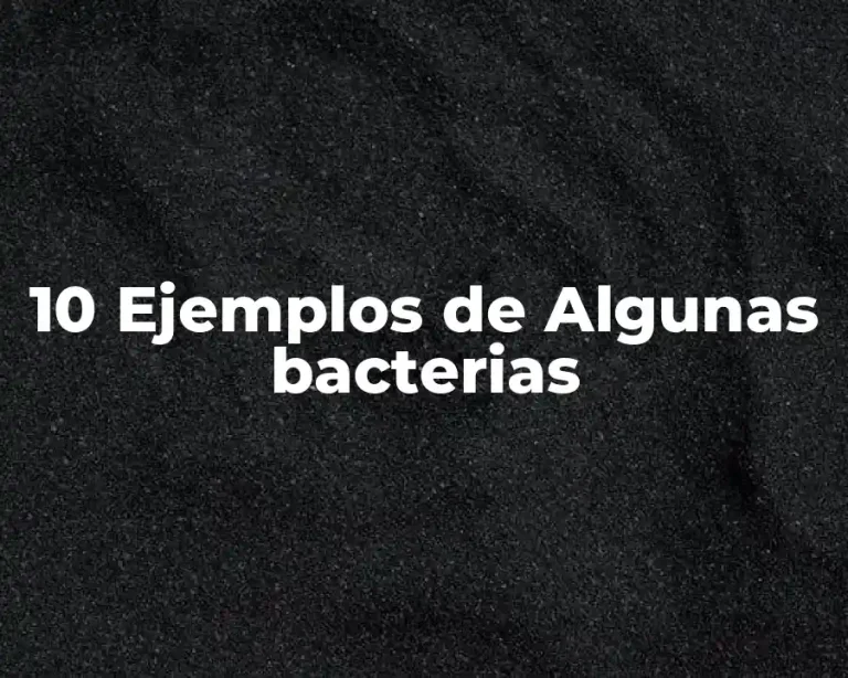 10 Ejemplos de Algunas bacterias