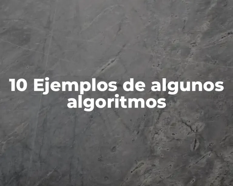 10 Ejemplos de algunos algoritmos