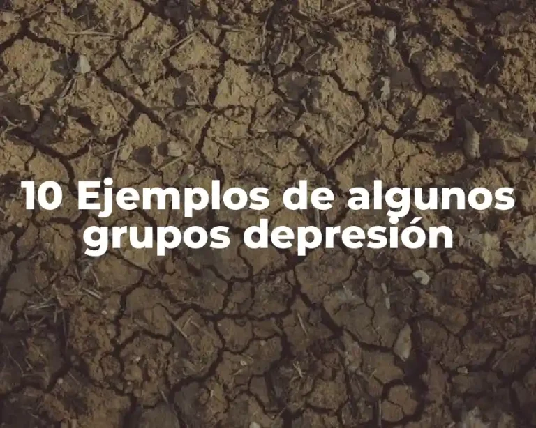 10 Ejemplos de algunos grupos depresión