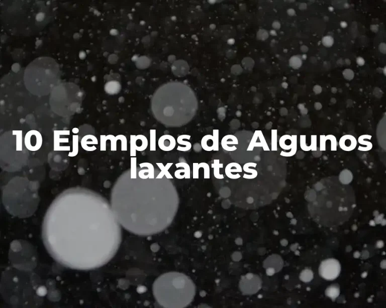 10 Ejemplos de Algunos laxantes