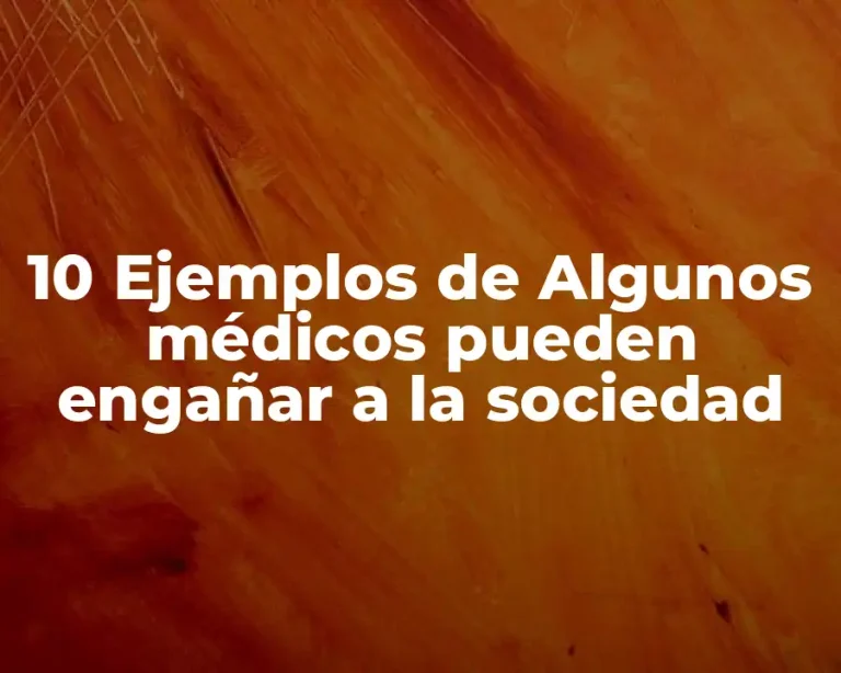 10 Ejemplos de Algunos médicos pueden engañar a la sociedad