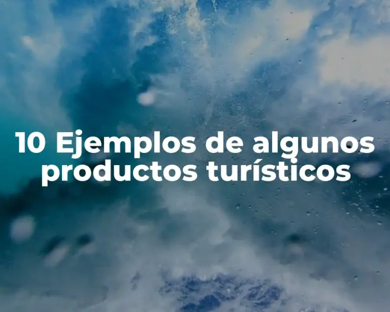 10 Ejemplos de algunos productos turísticos