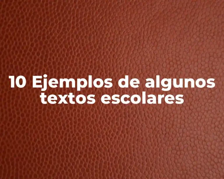 10 Ejemplos de algunos textos escolares