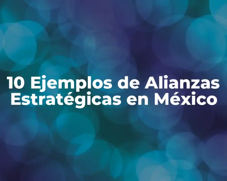 10 Ejemplos de Alianzas Estratégicas en México