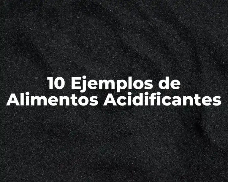 10 Ejemplos de Alimentos Acidificantes