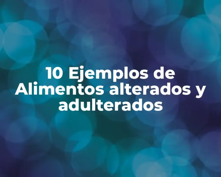 10 Ejemplos de Alimentos alterados y adulterados