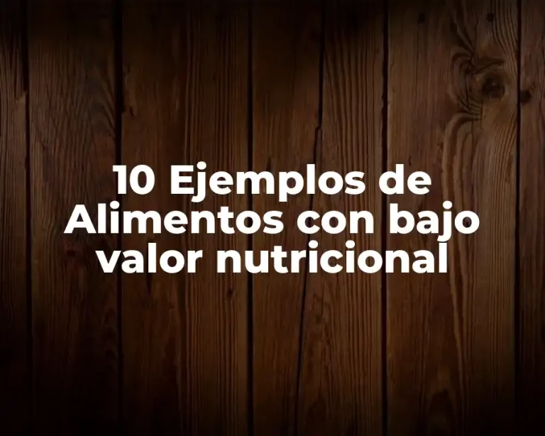 10 Ejemplos de Alimentos con bajo valor nutricional