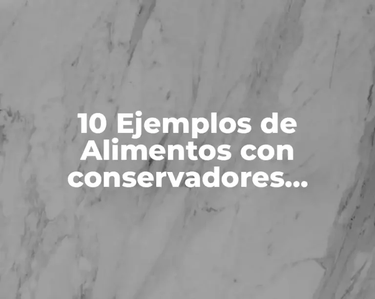 10 Ejemplos de Alimentos con conservadores sintéticos