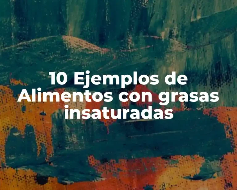 10 Ejemplos de Alimentos con grasas insaturadas