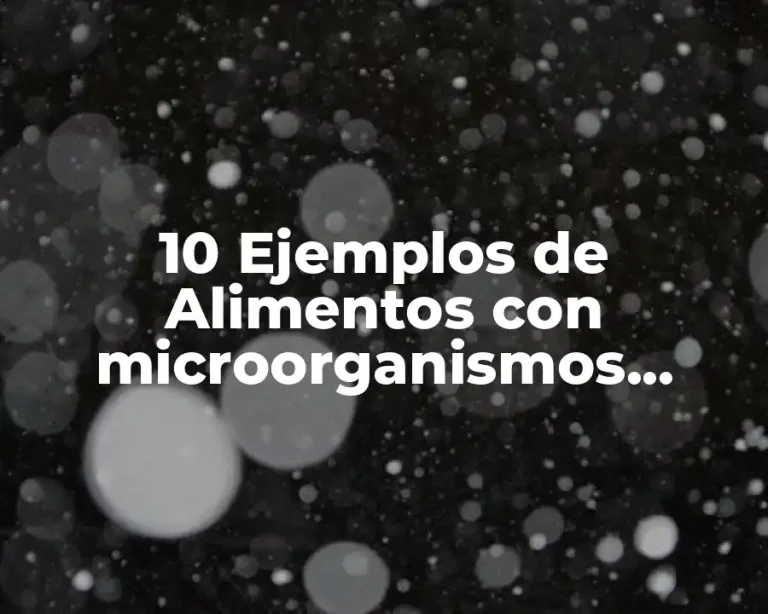 10 Ejemplos de Alimentos con microorganismos patógenos