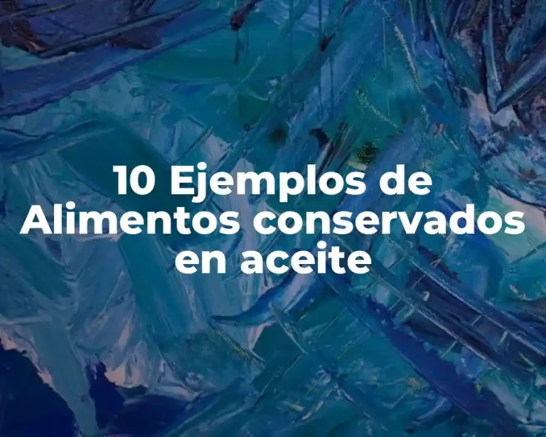 10 Ejemplos de Alimentos conservados en aceite