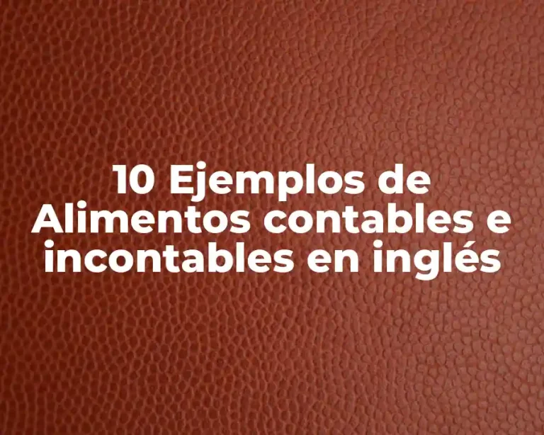 10 Ejemplos de Alimentos contables e incontables en inglés