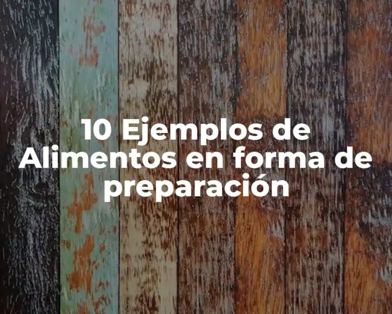 10 Ejemplos de Alimentos en forma de preparación