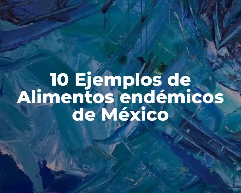 10 Ejemplos de Alimentos endémicos de México