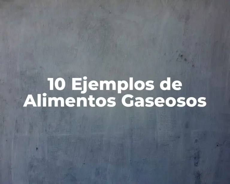 10 Ejemplos de Alimentos Gaseosos