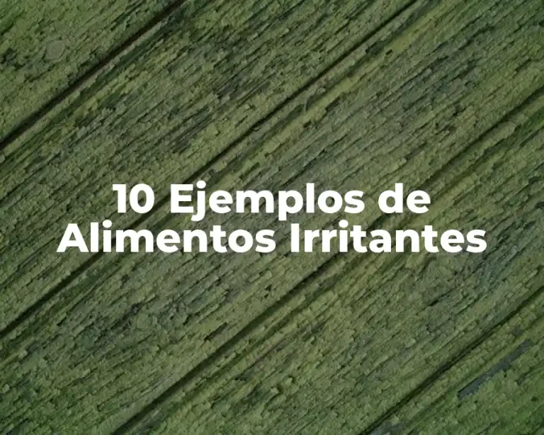 10 Ejemplos de Alimentos Irritantes