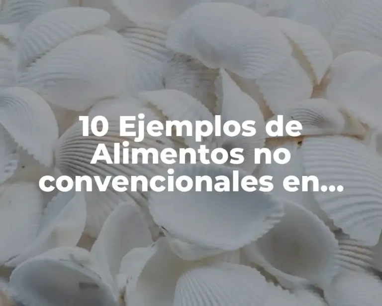 10 Ejemplos de Alimentos no convencionales en México