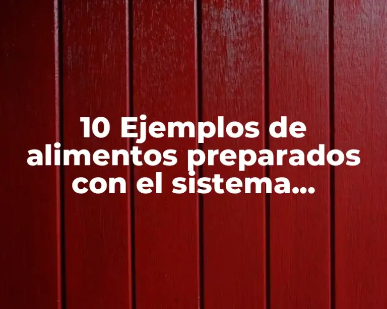 10 Ejemplos de alimentos preparados con el sistema convencional