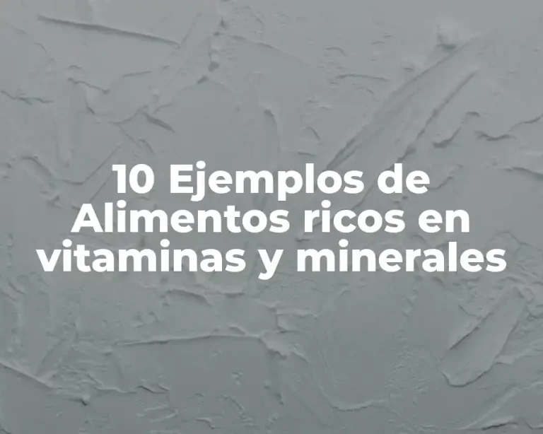 10 Ejemplos de Alimentos ricos en vitaminas y minerales
