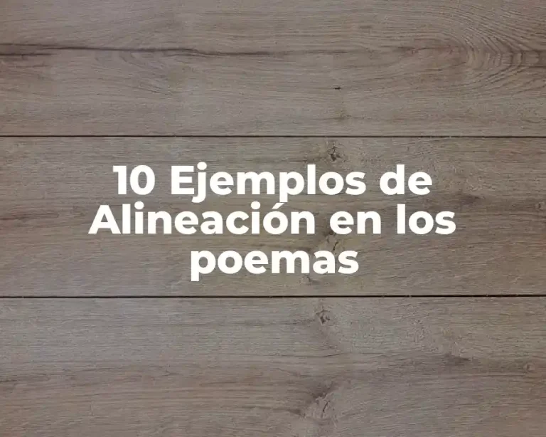 10 Ejemplos de Alineación en los poemas