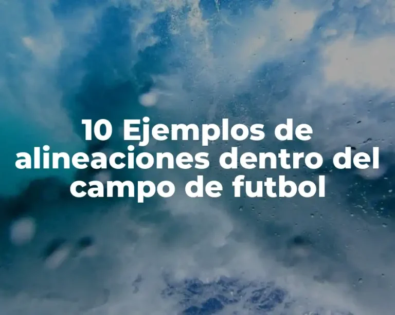 10 Ejemplos de alineaciones dentro del campo de futbol