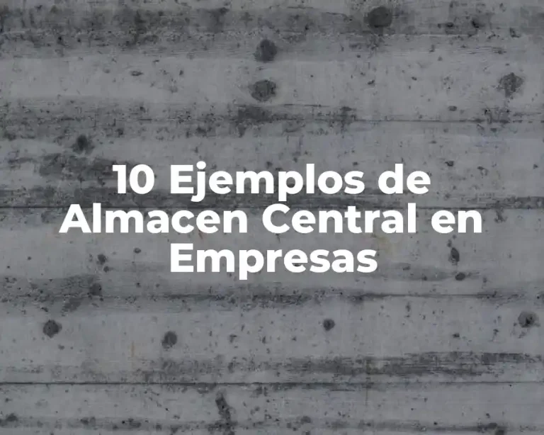 10 Ejemplos de Almacen Central en Empresas