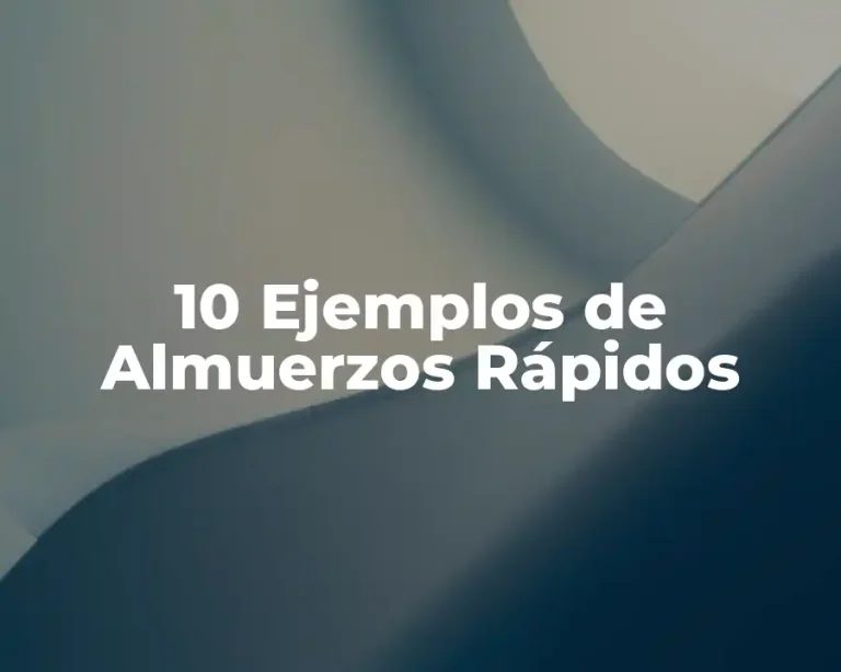 10 Ejemplos de Almuerzos Rápidos