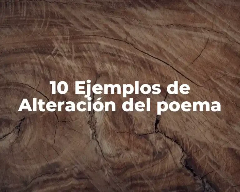 10 Ejemplos de Alteración del poema