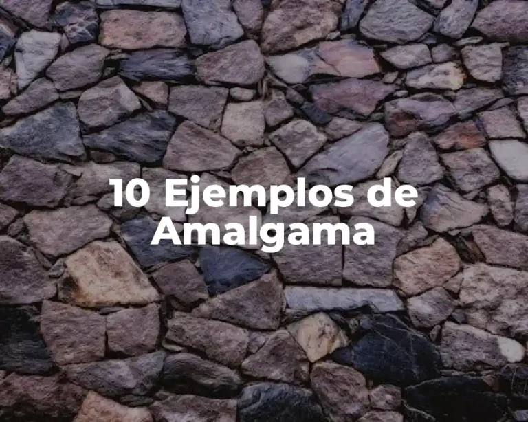 10 Ejemplos de Amalgama