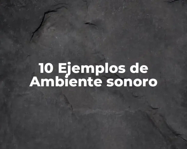 10 Ejemplos de Ambiente sonoro