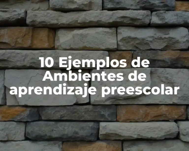 10 Ejemplos de Ambientes de aprendizaje preescolar