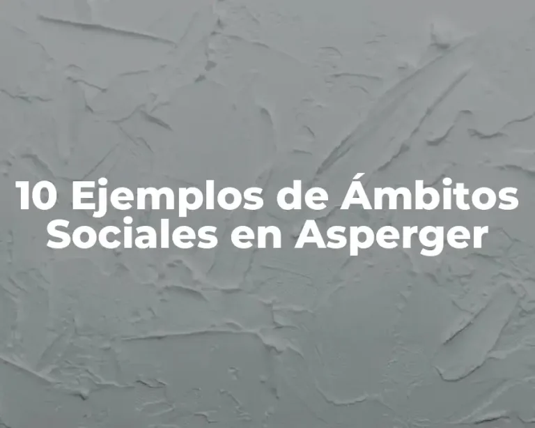 10 Ejemplos de Ámbitos Sociales en Asperger