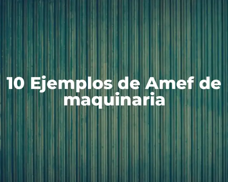 10 Ejemplos de Amef de maquinaria