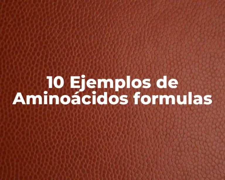 10 Ejemplos de Aminoácidos formulas