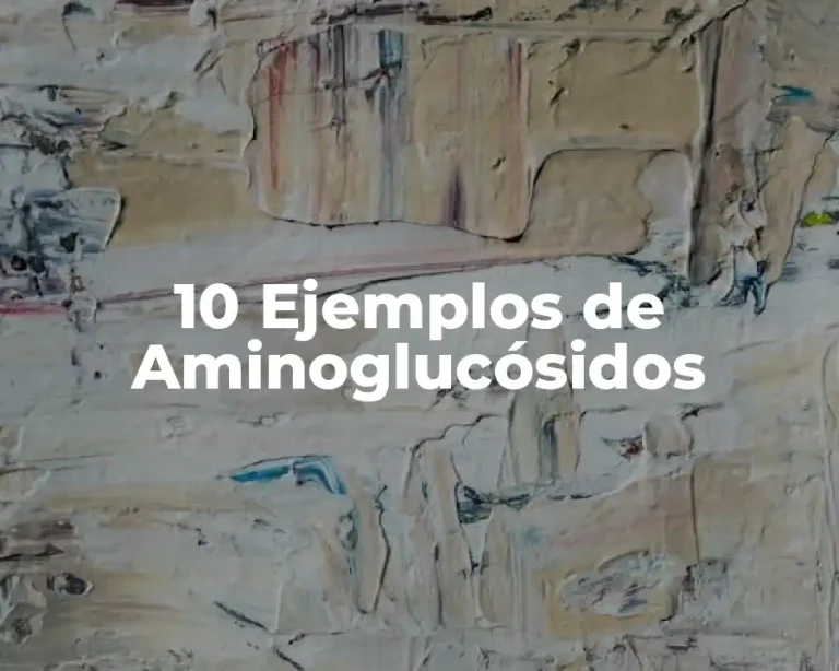 10 Ejemplos de Aminoglucósidos