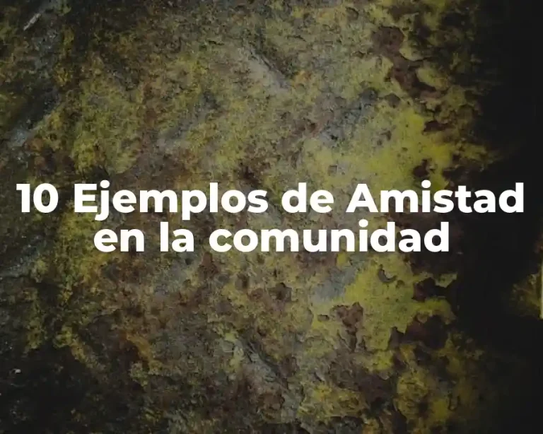 10 Ejemplos de Amistad en la comunidad