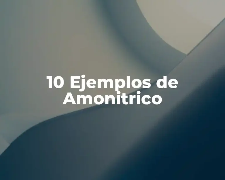10 Ejemplos de Amonitrico