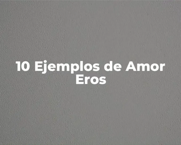 10 Ejemplos de Amor Eros