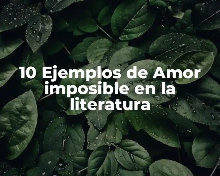 10 Ejemplos de Amor imposible en la literatura