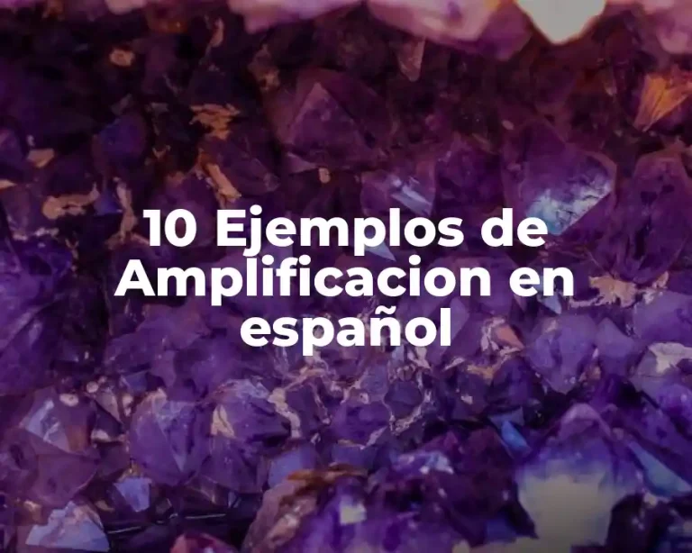 10 Ejemplos de Amplificacion en español