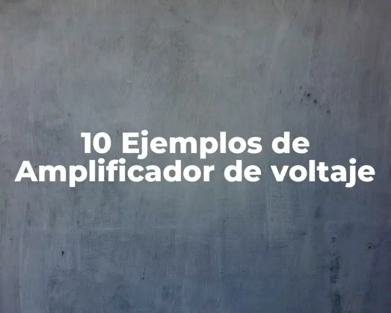 10 Ejemplos de Amplificador de voltaje