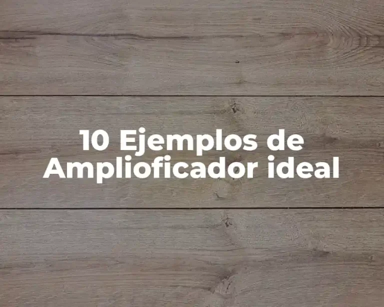 10 Ejemplos de Amplioficador ideal