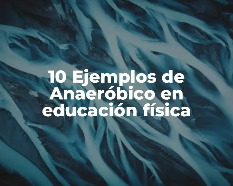 10 Ejemplos de Anaeróbico en educación física